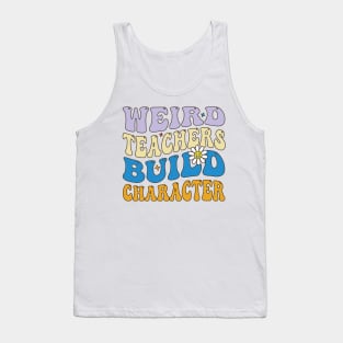 Weird Teachers Build Character Tank Top